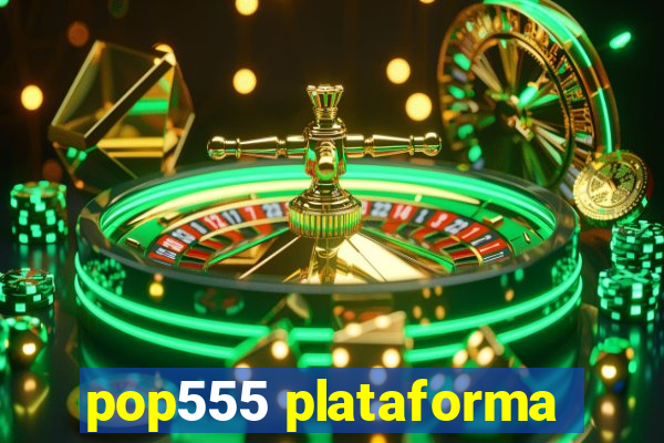 pop555 plataforma